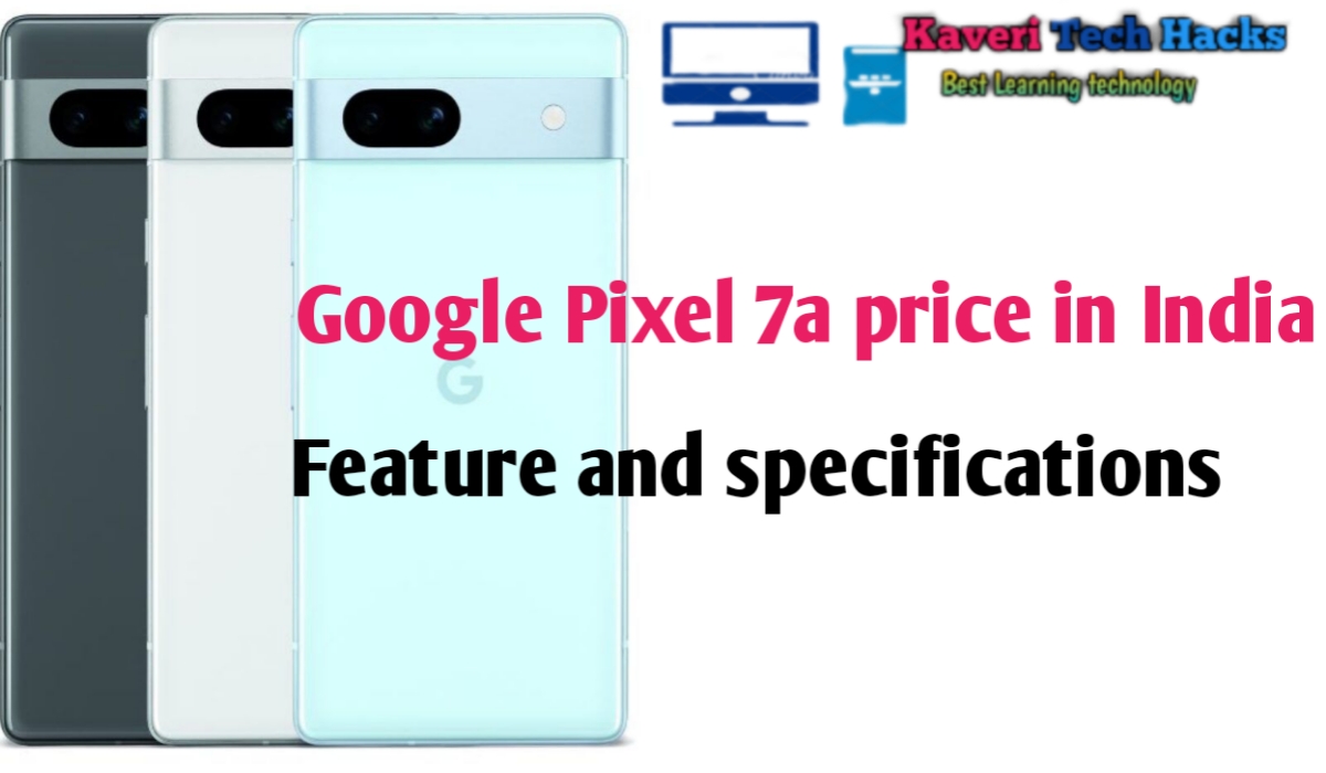 Google Pixel 7a launch date, price, features and Specification , Review 