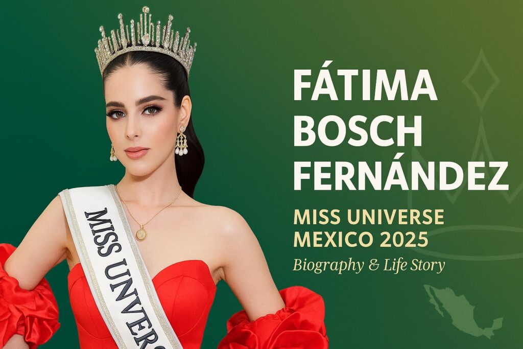 Fátima Bosch Fernández Biography – Miss Universe Mexico 2025 | Age, Education, Career, Life Story Fatima Bosch